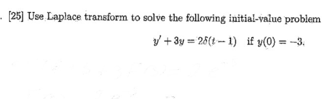 [ 2 5 ] Use Laplace transform to solve the