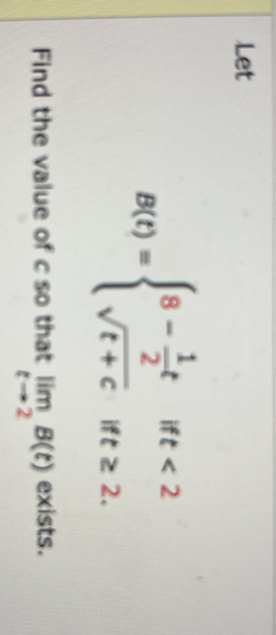 Let B ( t ) = { 8 - 1 2 t i f t < 2 t + c 2 i f t