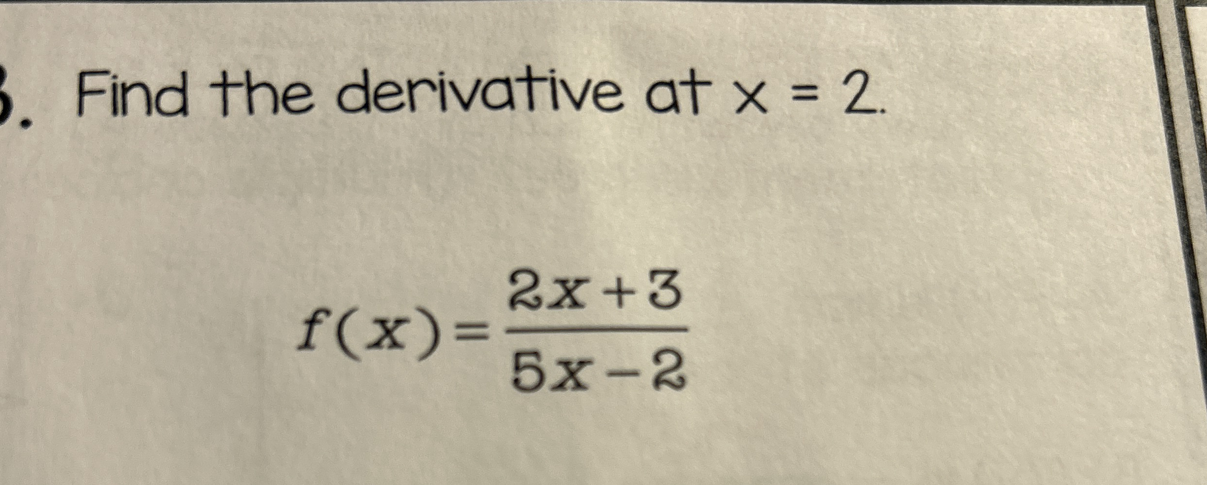 Find the derivative at x = 2 f ( x ) = 2 x + 3 5