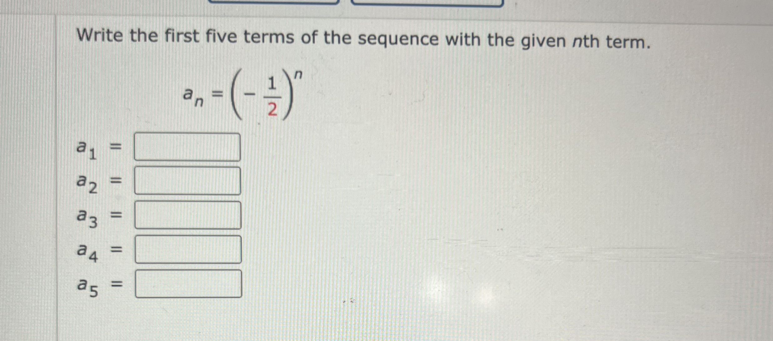 Write the first five terms of the sequence with