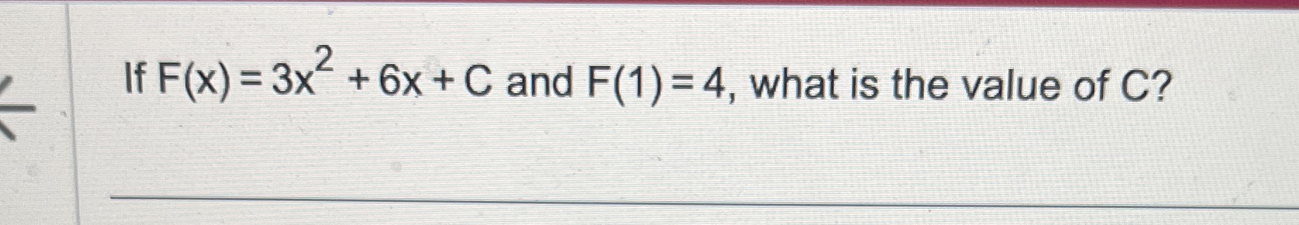 If F ( x ) = 3 x 2 + 6 x + C and F ( 1 ) = 4 ,