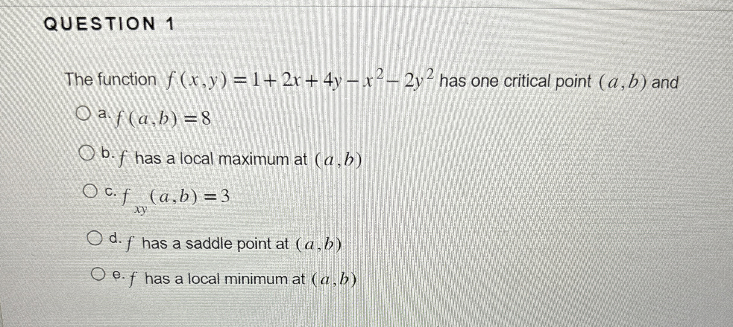 QUESTION 1 The function f ( x , y ) = 1 + 2 x + 4