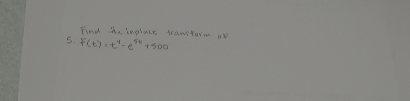 Find the laplace transform of 5 . f ( t ) = t 4 -