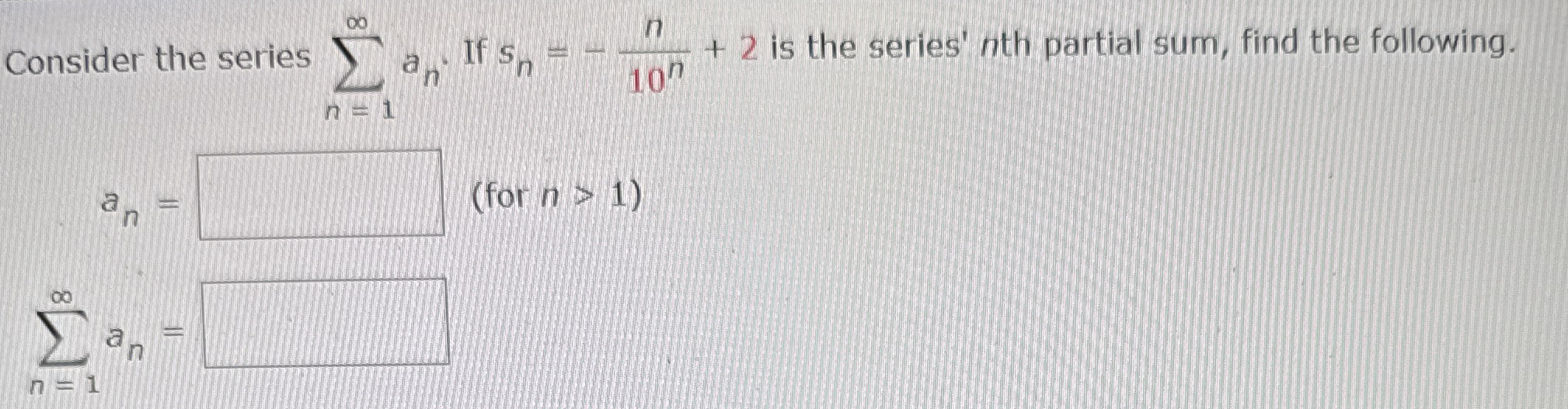 Consider the series n = 1 a n . If s n = - n 1 0