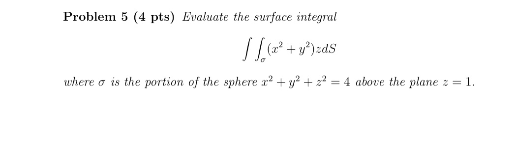 Problem 5 ( 4 pts ) Evaluate the surface integral