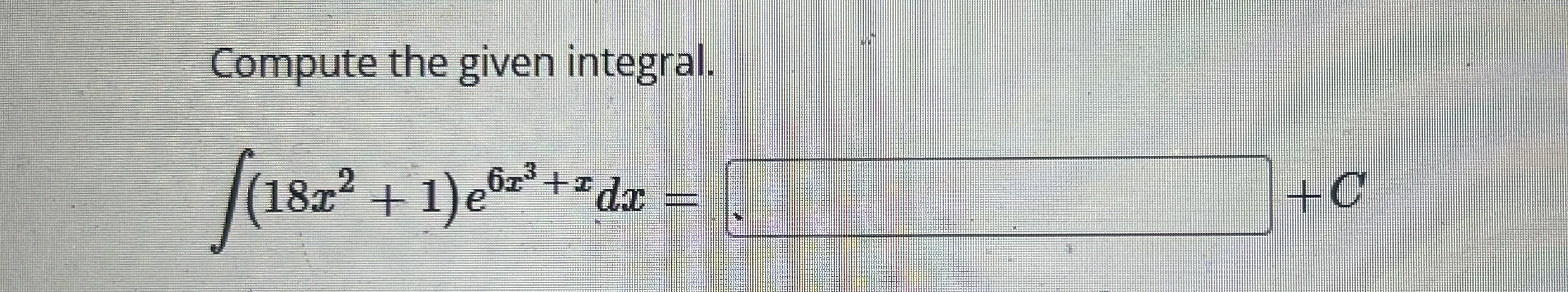 Compute the given integral. ( 1 8 x 2 + 1 ) e 6 x