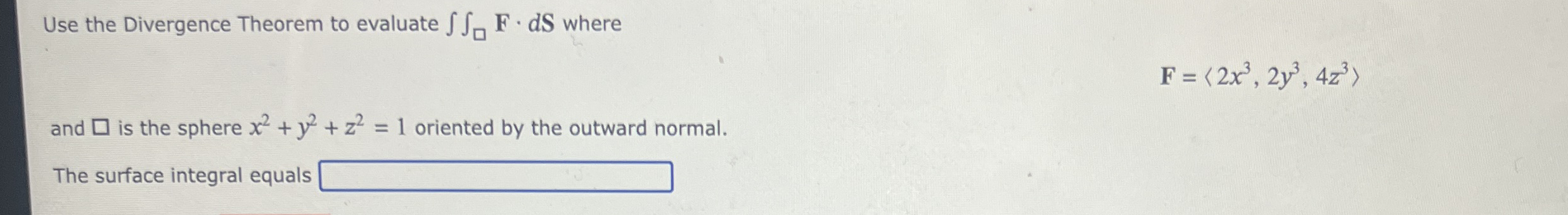 Use the Divergence Theorem to evaluate F * d S