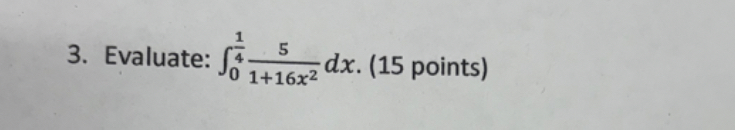 Evaluate: 0 1 4 5 1 + 1 6 x 2 d x . ( 1 5 points )