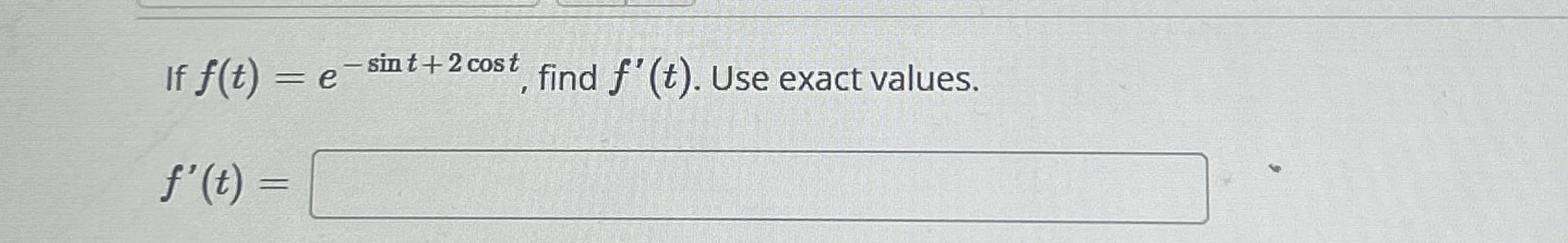 If f ( t ) = e - s i n t + 2 c o s t , find f ' (