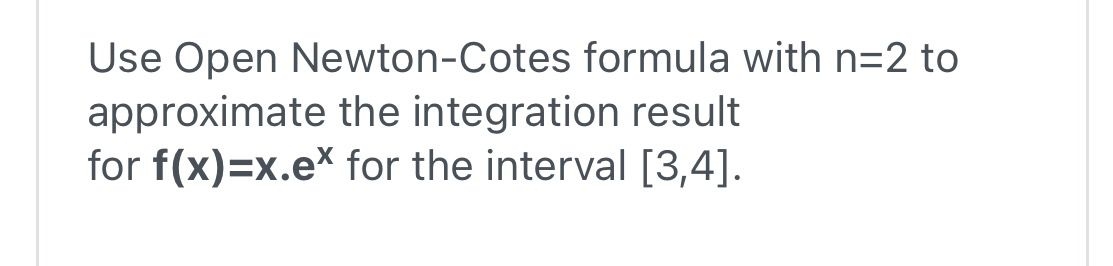 Use Open Newton - Cotes formula with n = 2 to