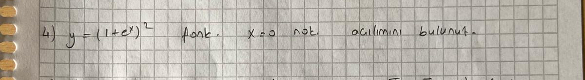 y = ( 1 + e x ) 2 fonk. x = 0 noktas ndaki a l m