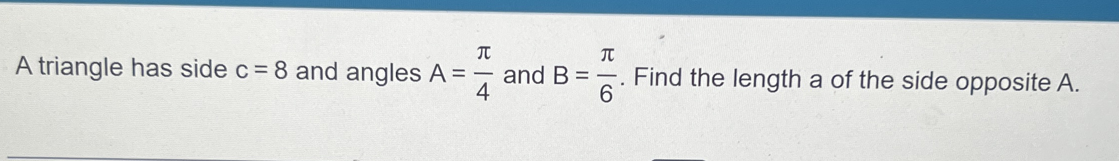 A triangle has side C = 8 and angles A = 4 and B