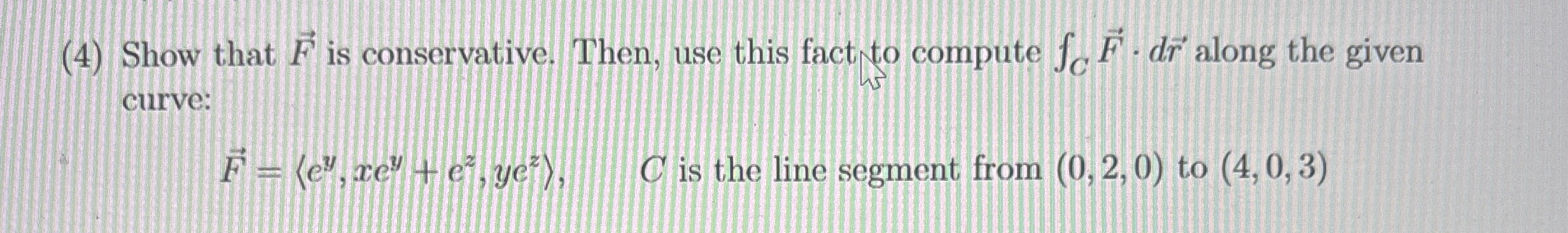 ( 4 ) Show that vec ( F ) is conservative. Then,