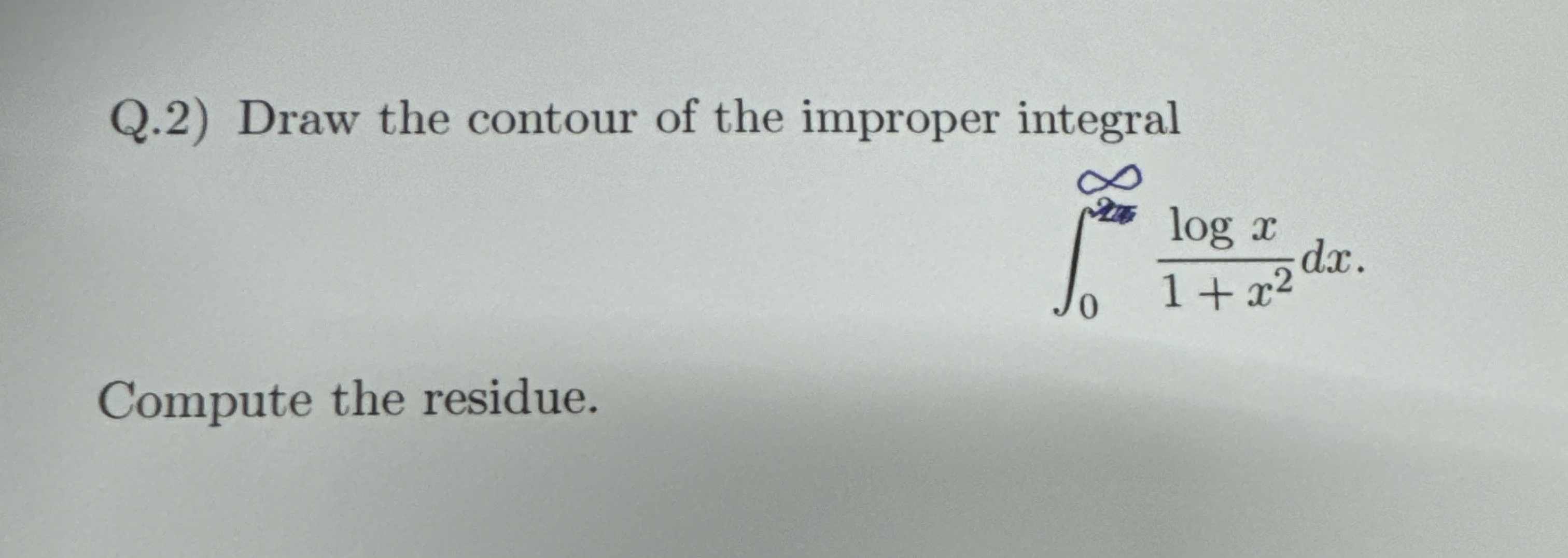 Q . 2 ) Draw the contour of the improper integral