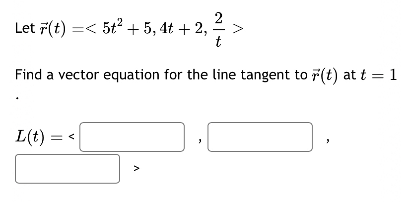 Let vec ( r ) ( t ) = < 5 t 2 + 5 , 4 t + 2 , 2 t