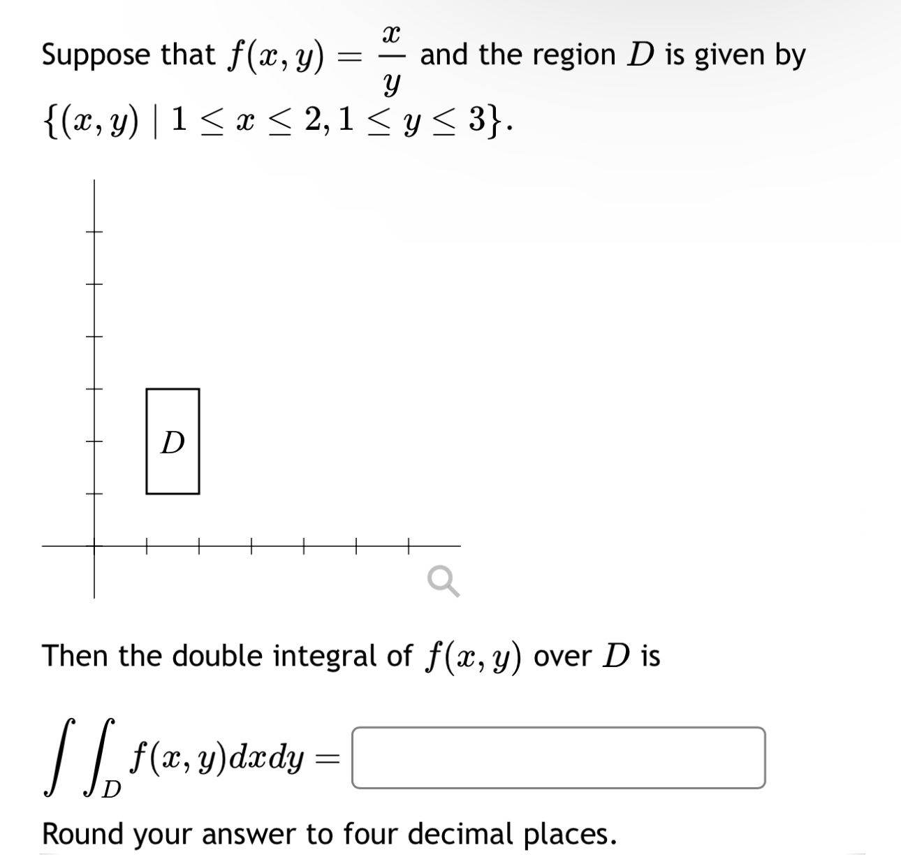 Suppose that f ( x , y ) = x y and the region D