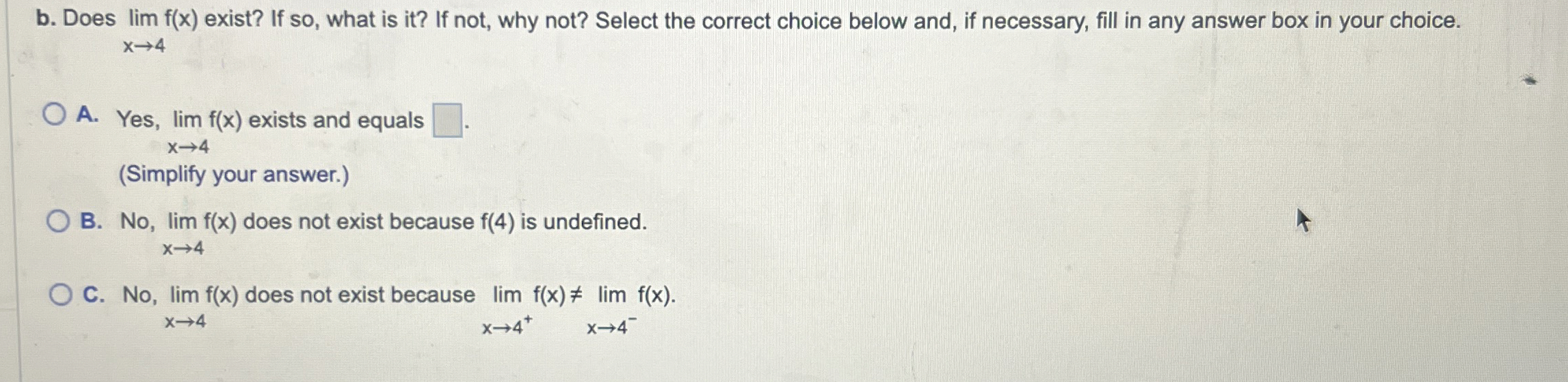 b . Does lim x 4 f ( x ) exist? If so , what is