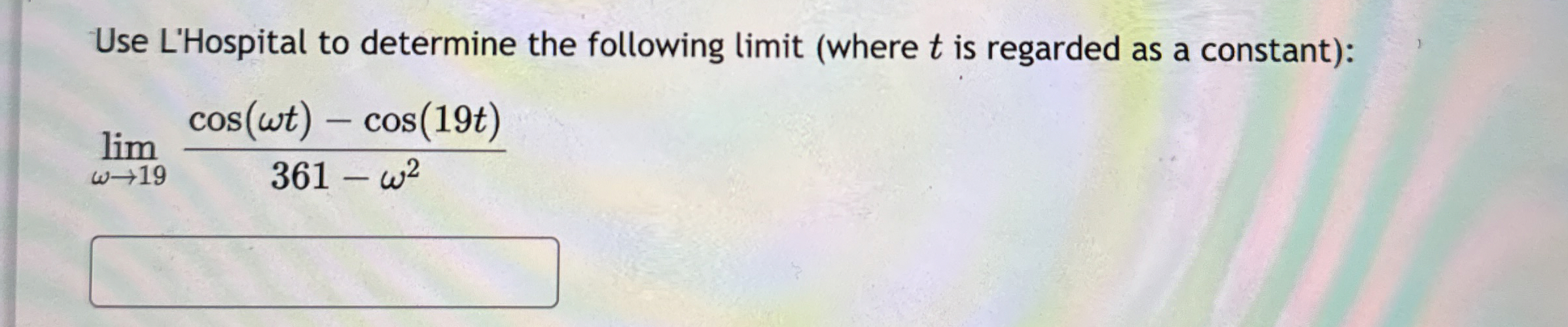 Use L'Hospital to determine the following limit (