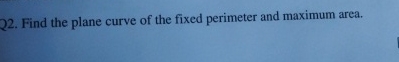 Find the plane curve of the fixed perimeter and