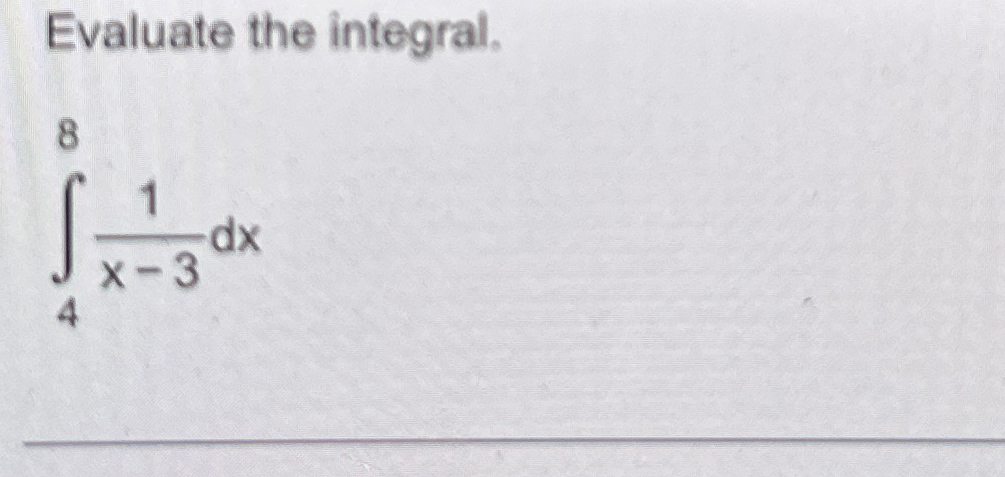 Evaluate the integral. 4 8 1 x - 3 d x