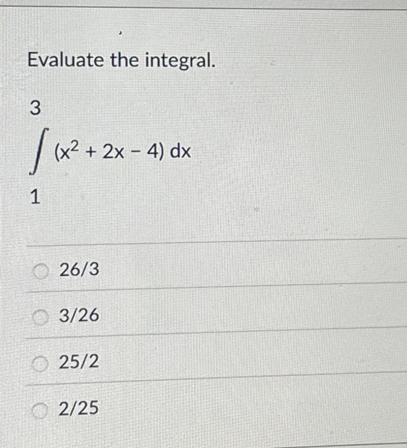 Evaluate the integral. 1 3 ( x 2 + 2 x - 4 ) d x