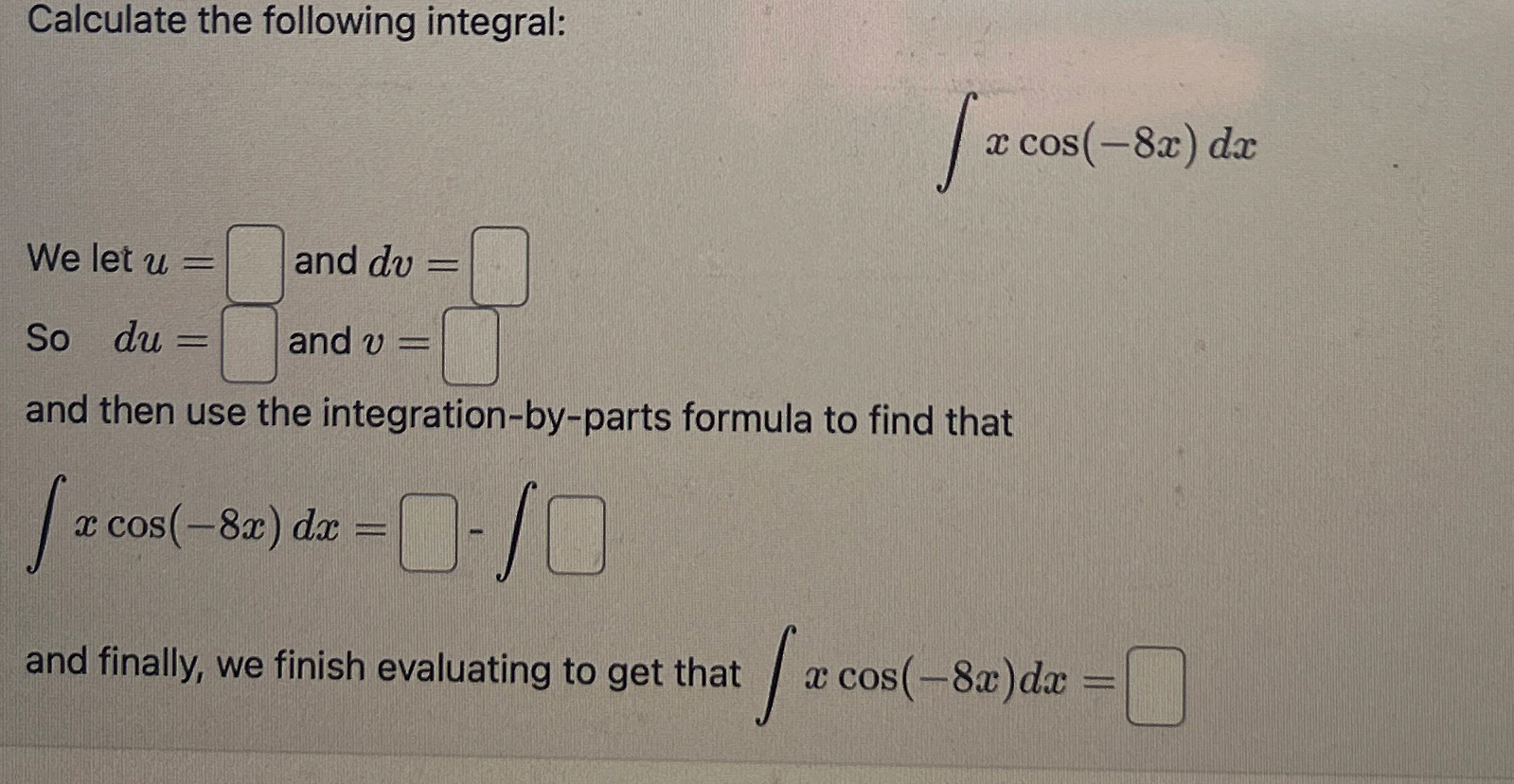 Calculate the following integral: x c o s ( - 8 x