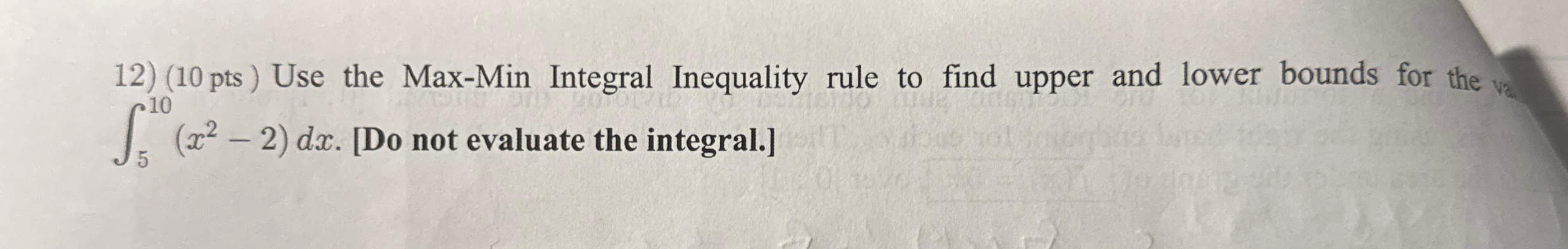 ( 1 0 pts ) Use the Max - Min Integral Inequality