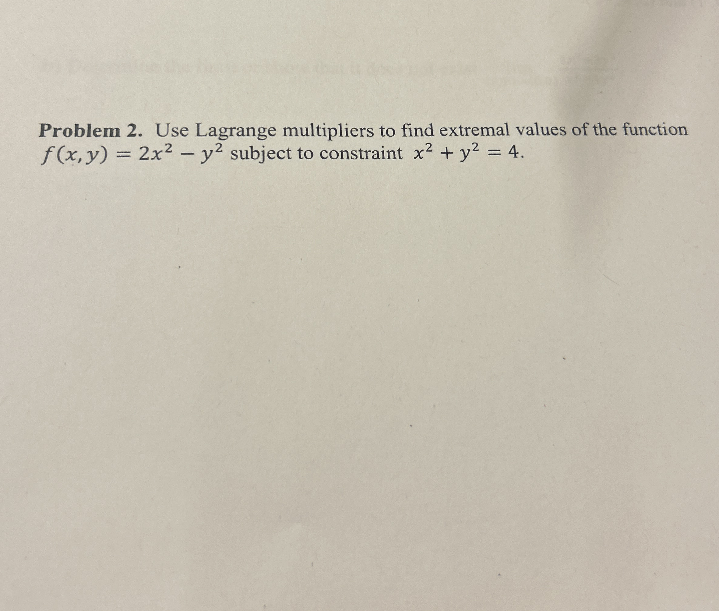 Problem 2 . Use Lagrange multipliers to find