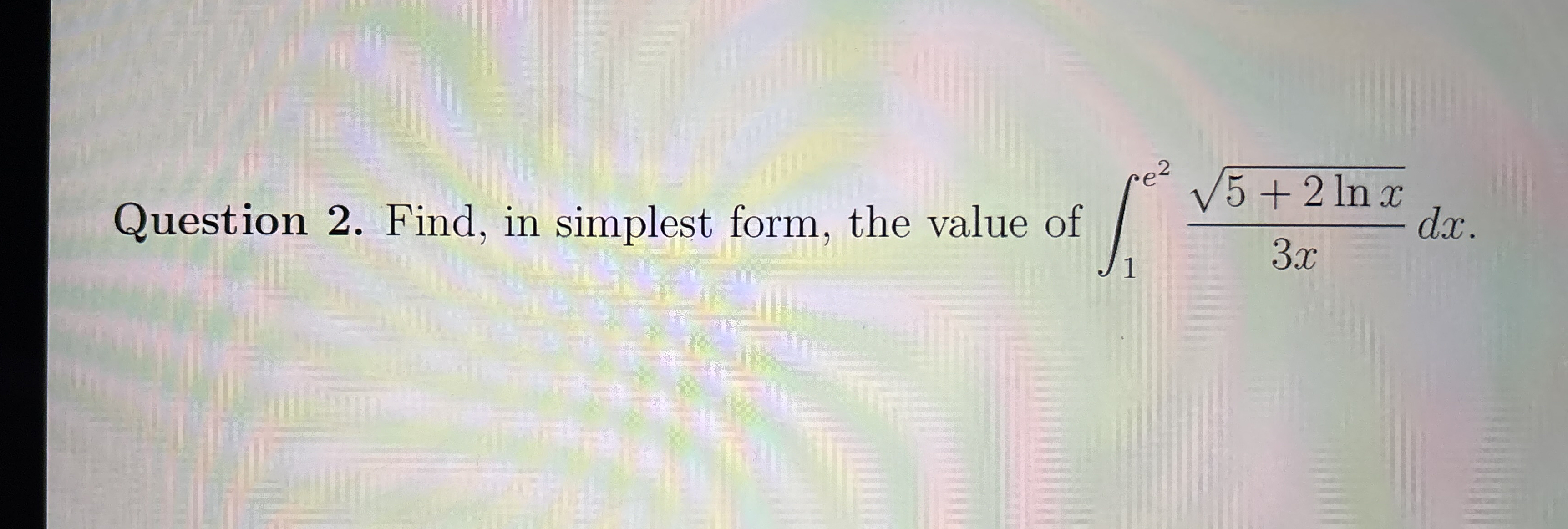 Question 2 . Find, in simplest form, the value of