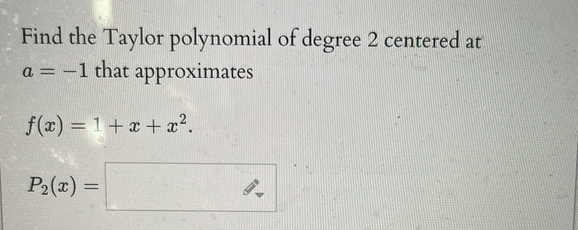 Find the Taylor polynomial of degree 2 centered