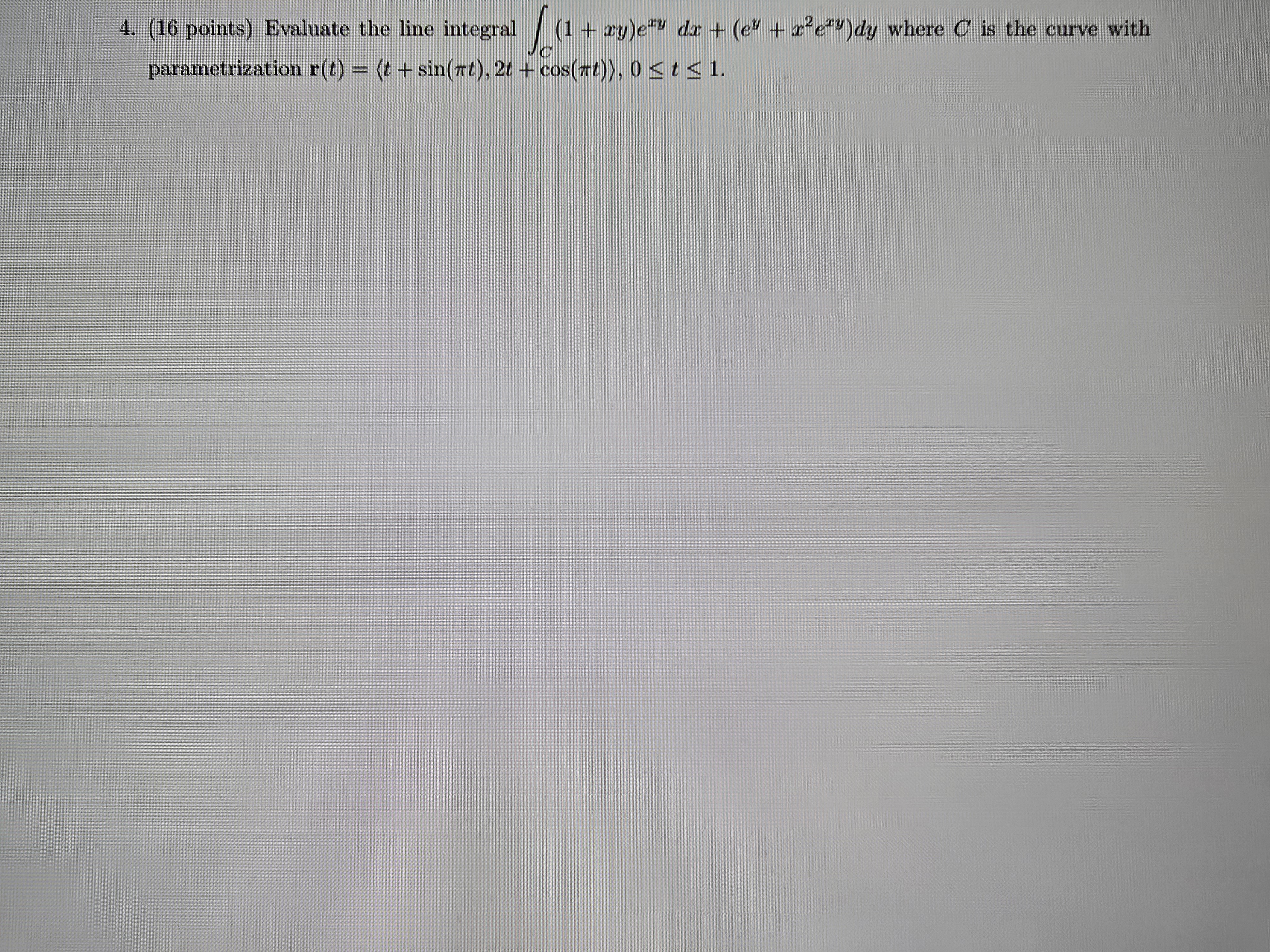 4 . ( 1 6 points ) Evaluate the line integral Z C