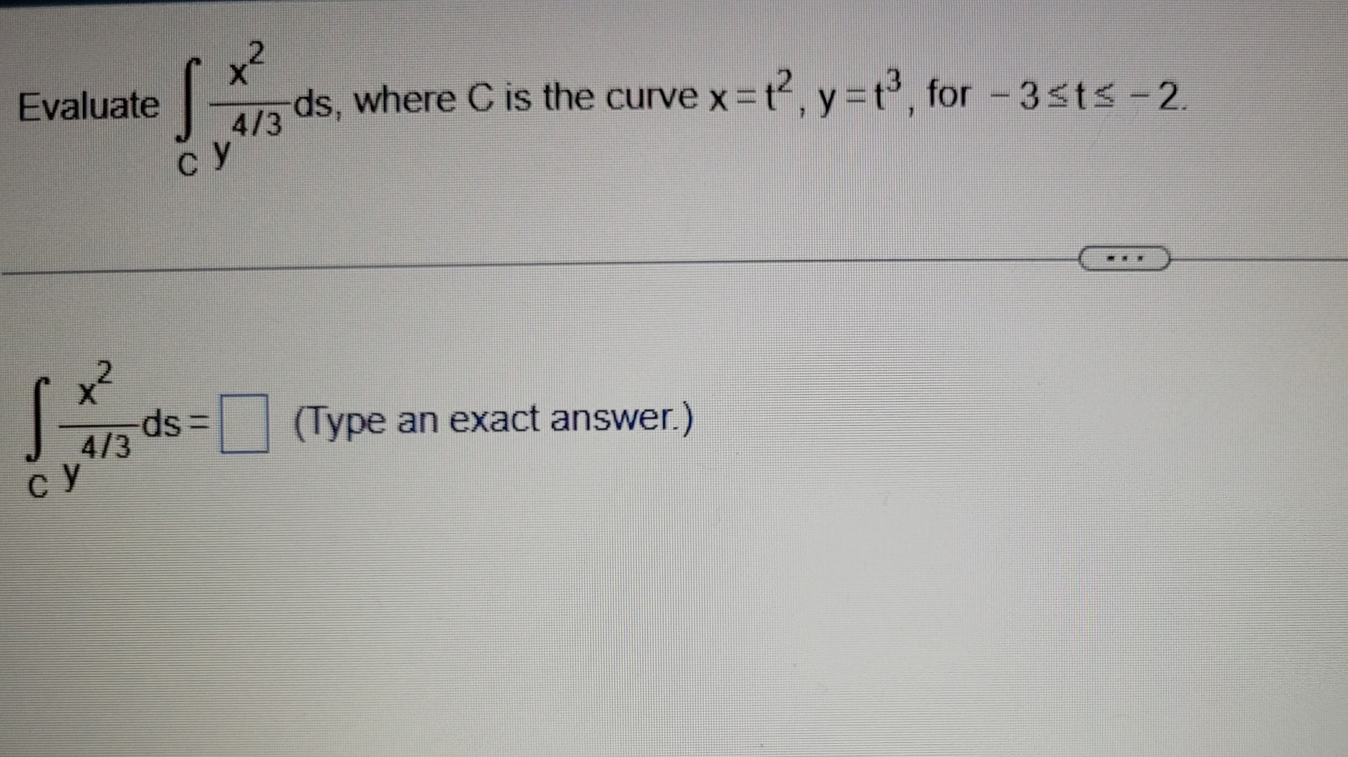 Evaluate c x 2 y 4 3 d s , where C is the curve x