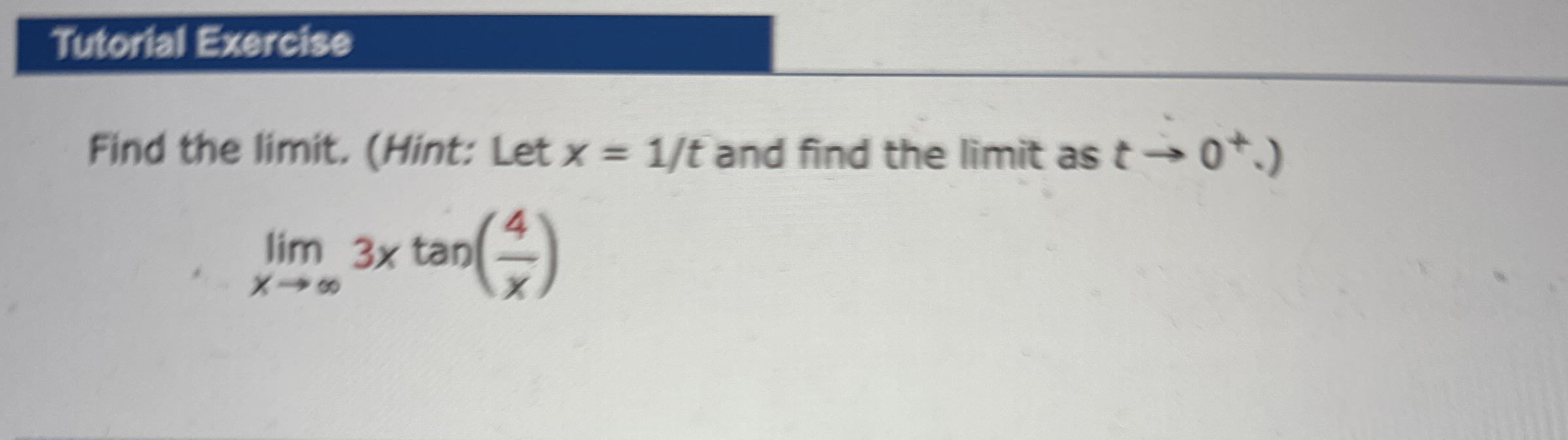 Tutorial Exercise Find the limit . ( Hint: Let x