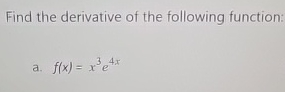 Find the derivative of the following function: a