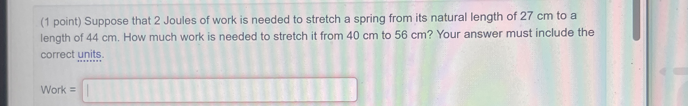 ( 1 point ) Suppose that 2 Joules of work is