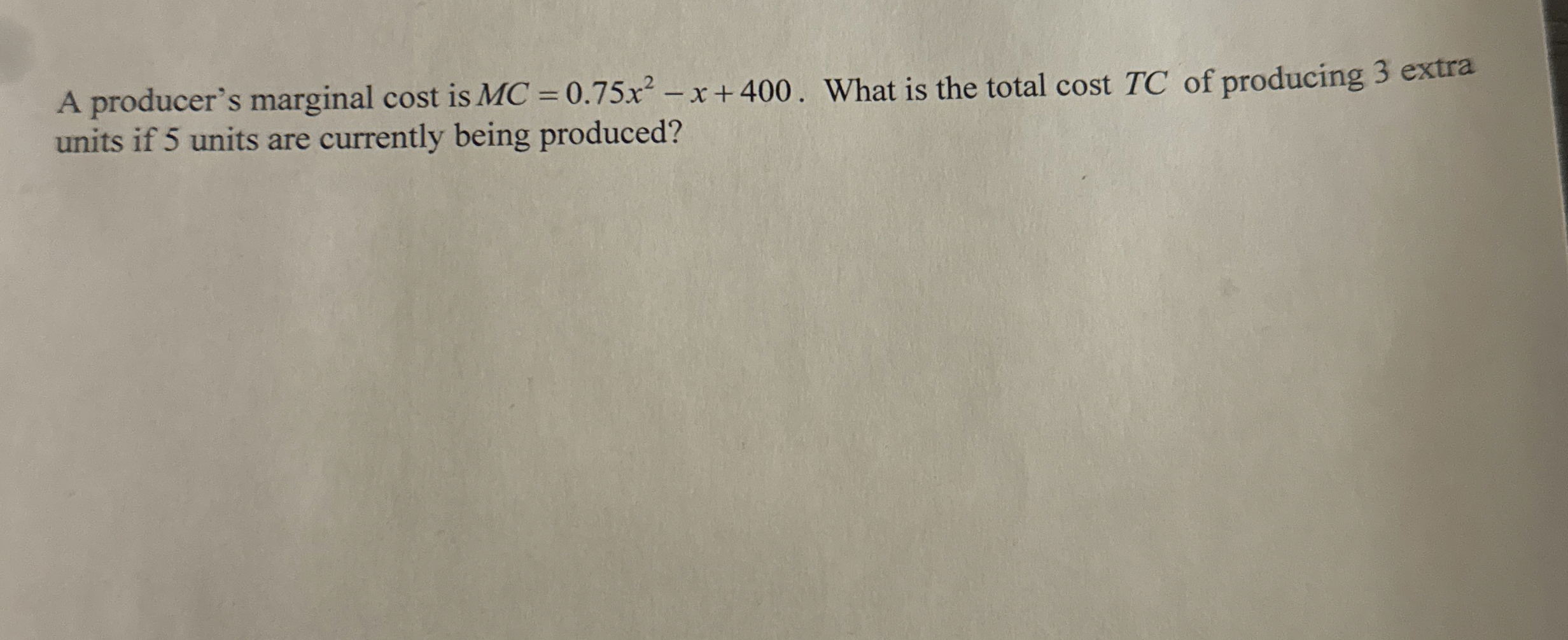 A producer's marginal cost is M C = 0 . 7 5 x 2 -