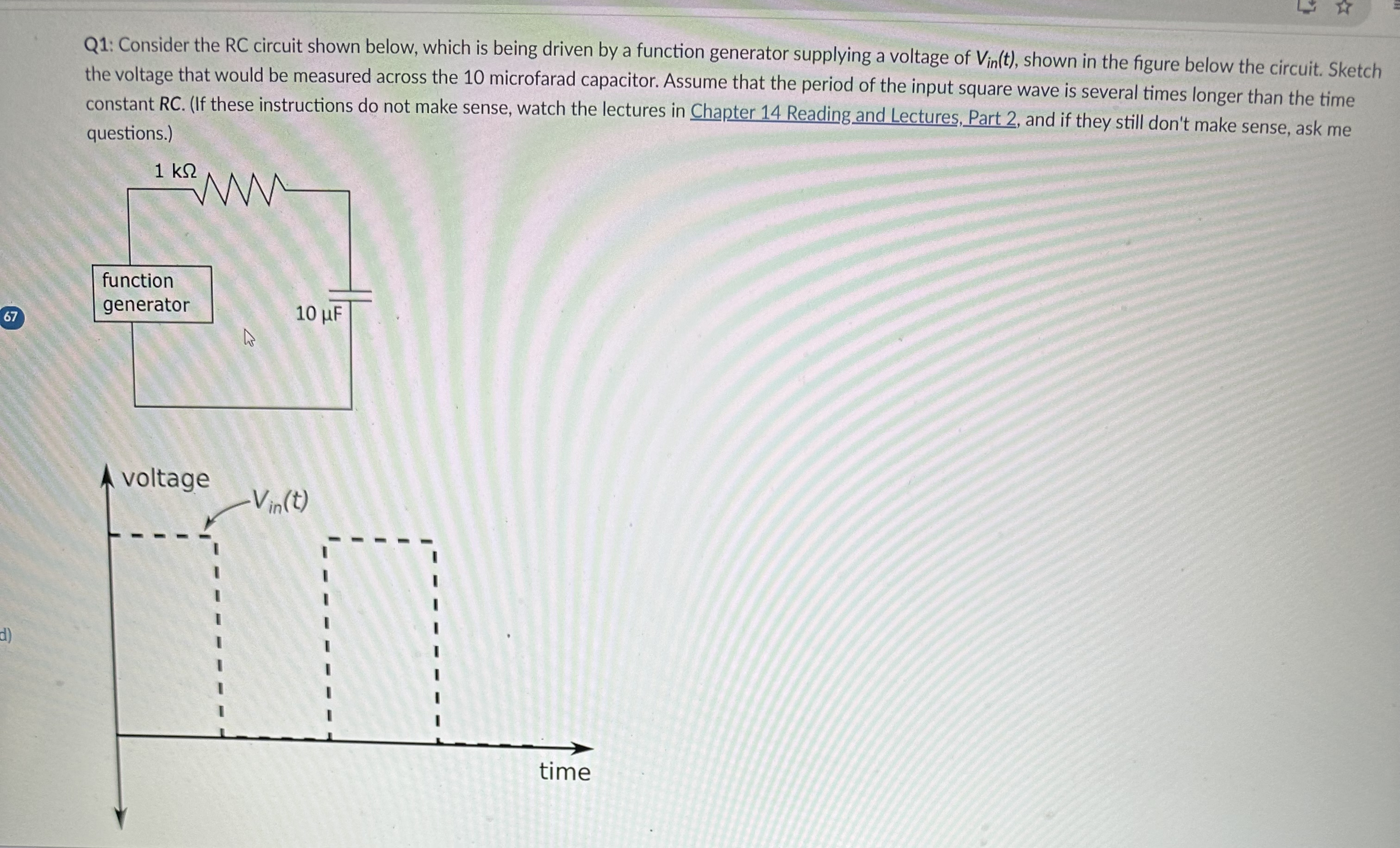 Q 1 : Consider the RC circuit shown below, which