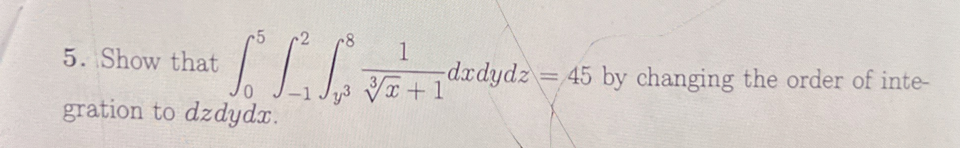 Show that 0 5 - 1 2 y 3 8 1 x 3 + 1 d x d y d z =