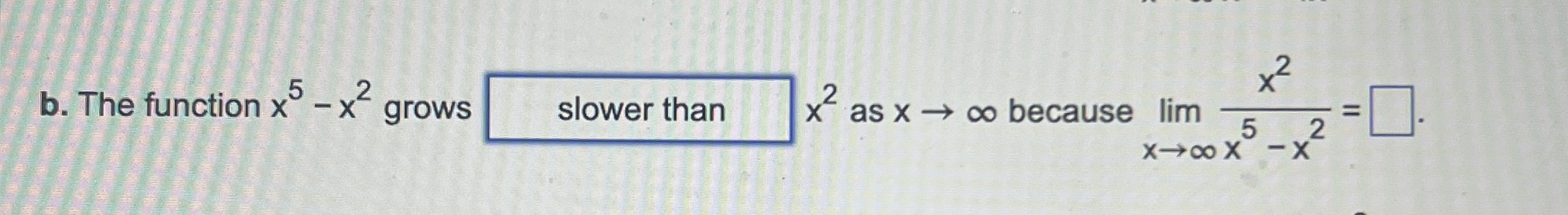 b . The function x 5 - x 2 grows x 2 as x because