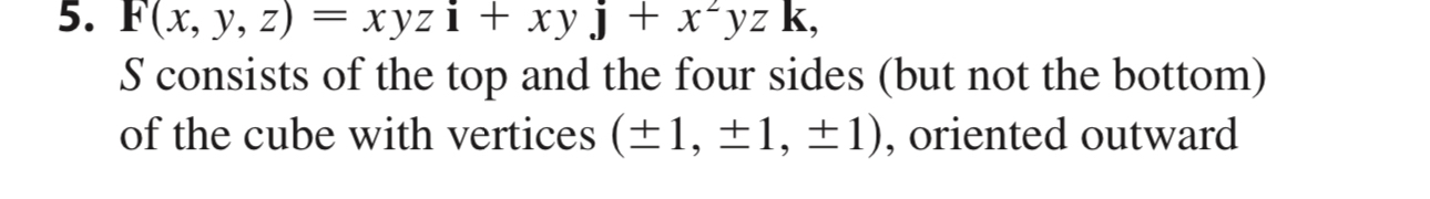 F ( x , y , z ) = xyzi + x y j + x 2 y z k , S