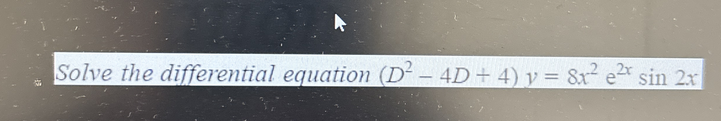 Solve the differential equation ( D 2 - 4 D + 4 )