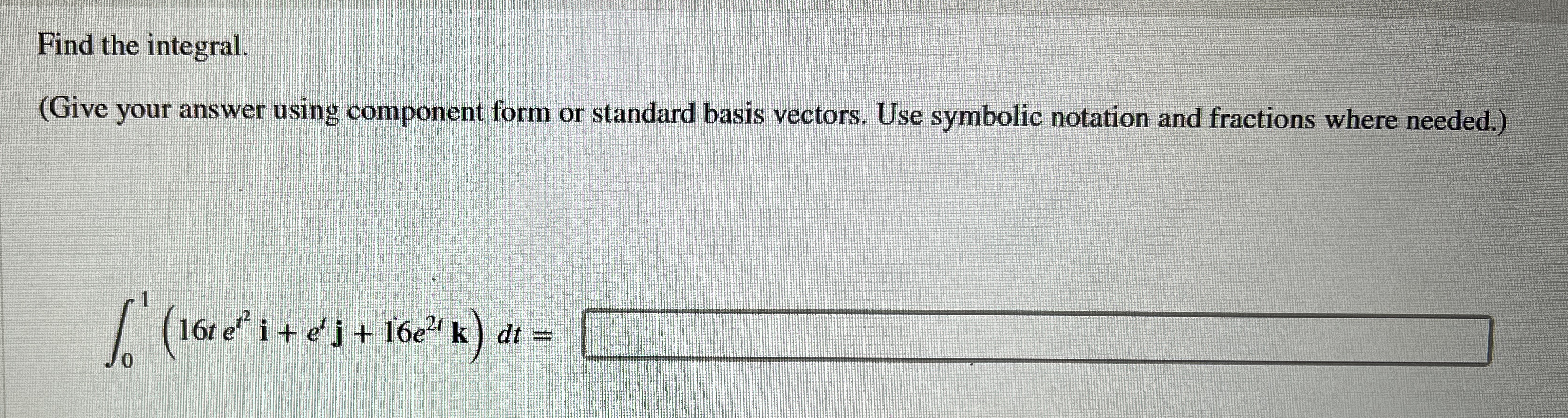 Find the integral. ( Give your answer using