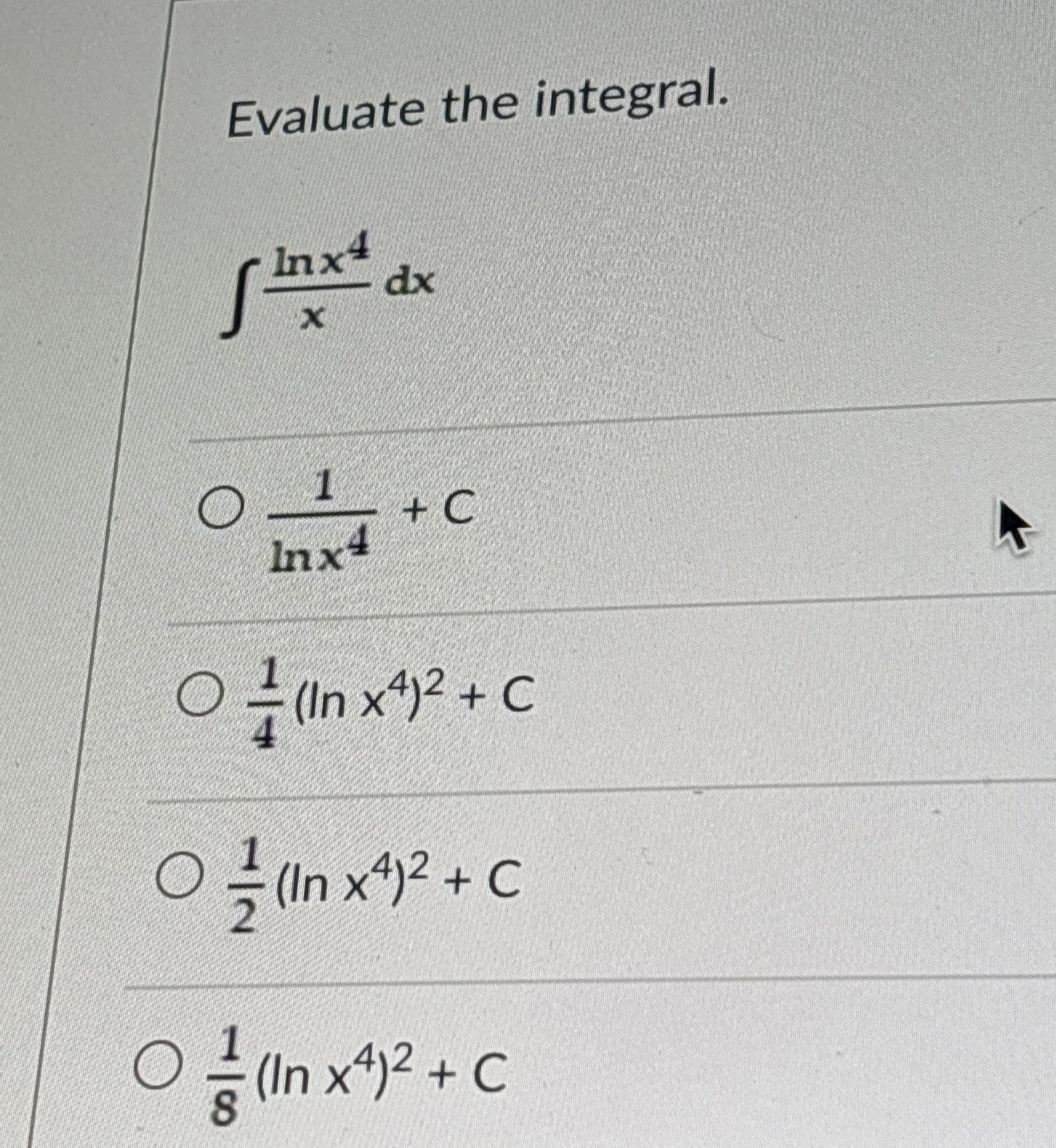 Evaluate the integral. l n x 4 x d x 1 l n x 4 +