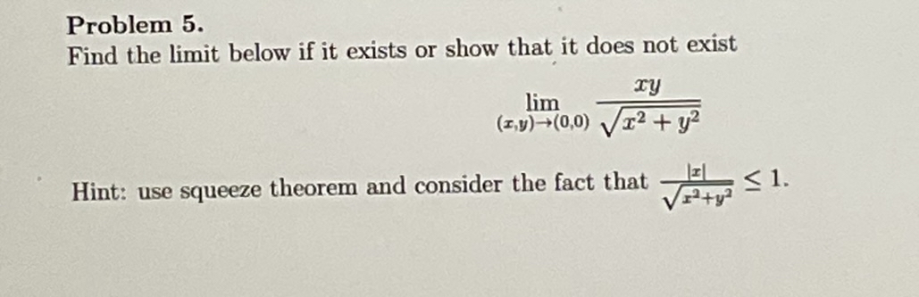 Problem 5 . Find the limit below if it exists or