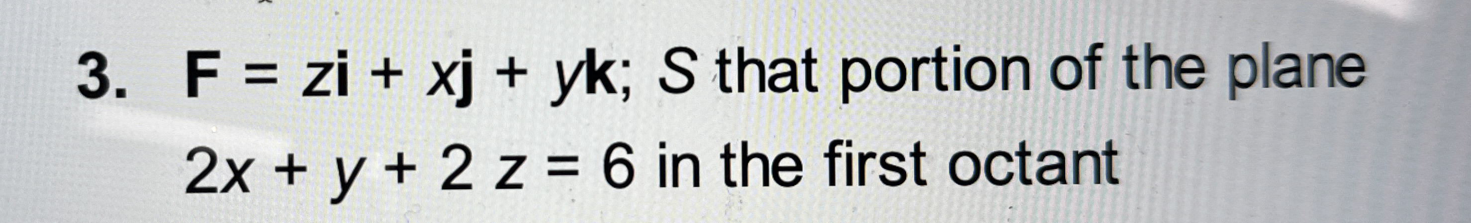 F = z i + x j + y k ; S that portion of the plane