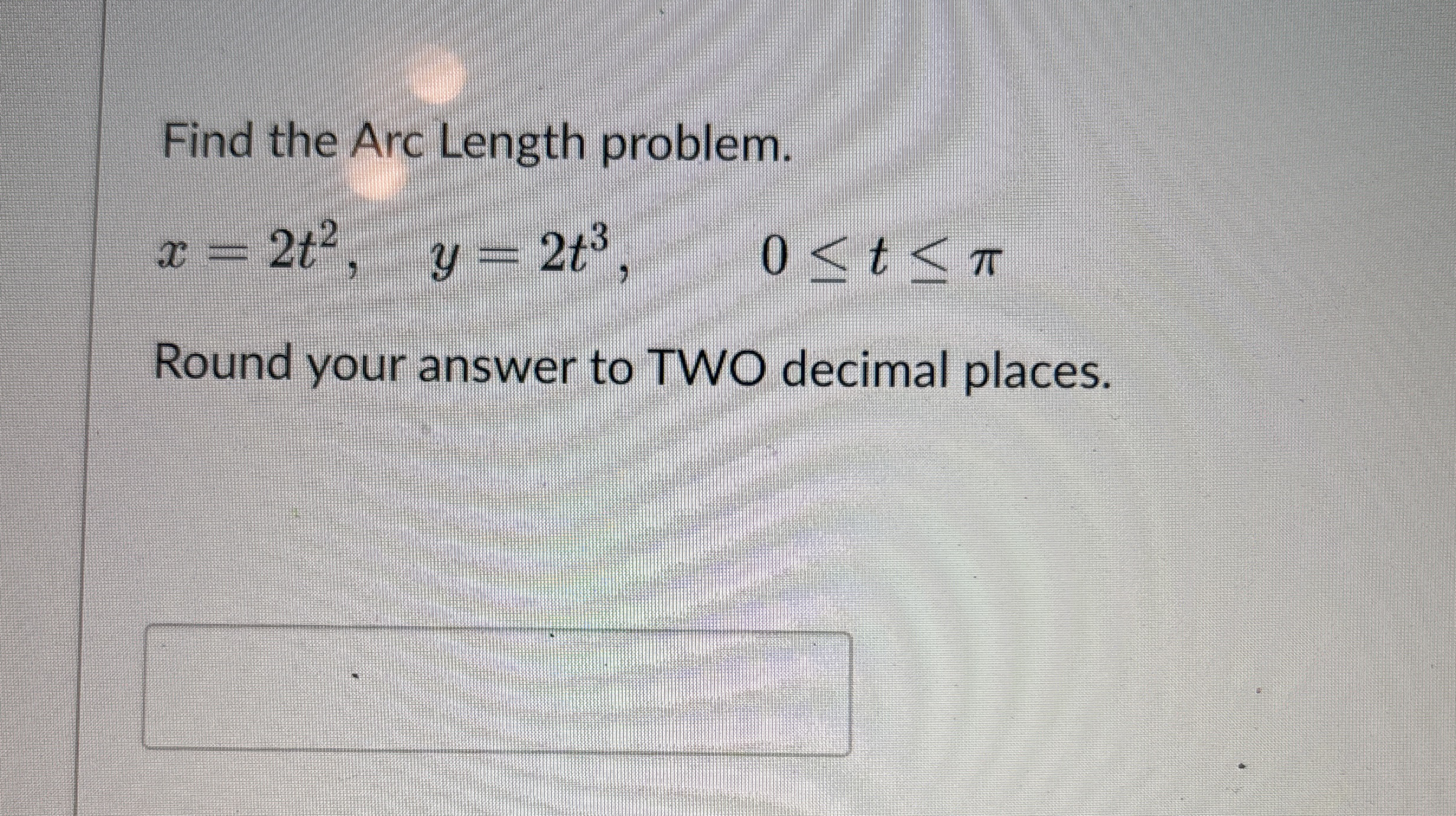 Find the Arc Length problem. x = 2 t 2 , y = 2 t