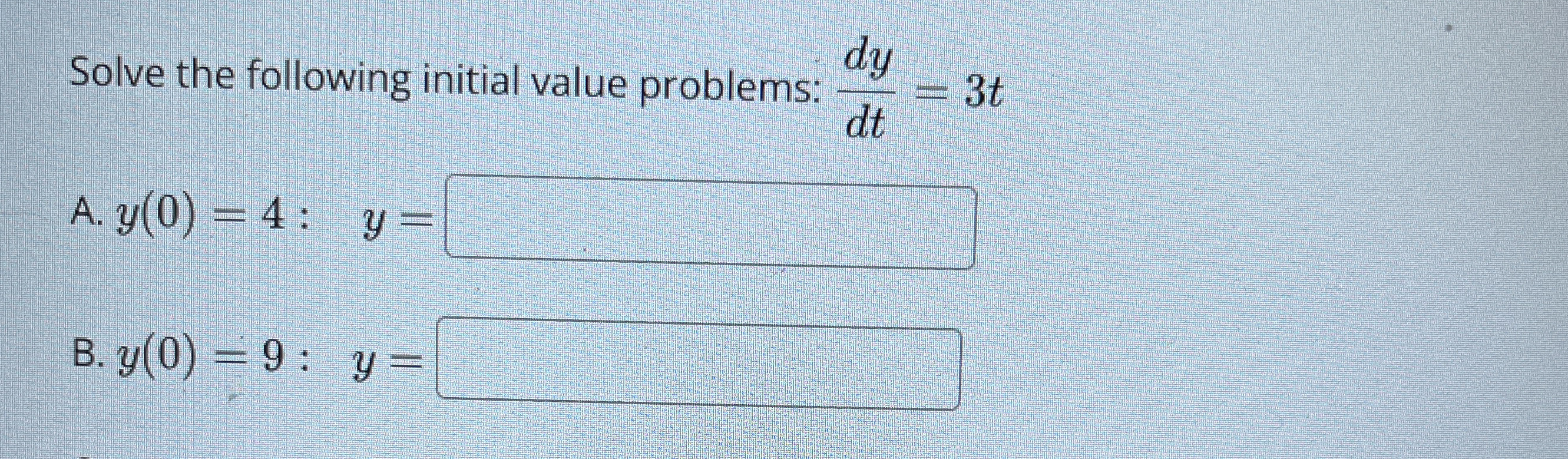 Solve the following initial value problems: d y d