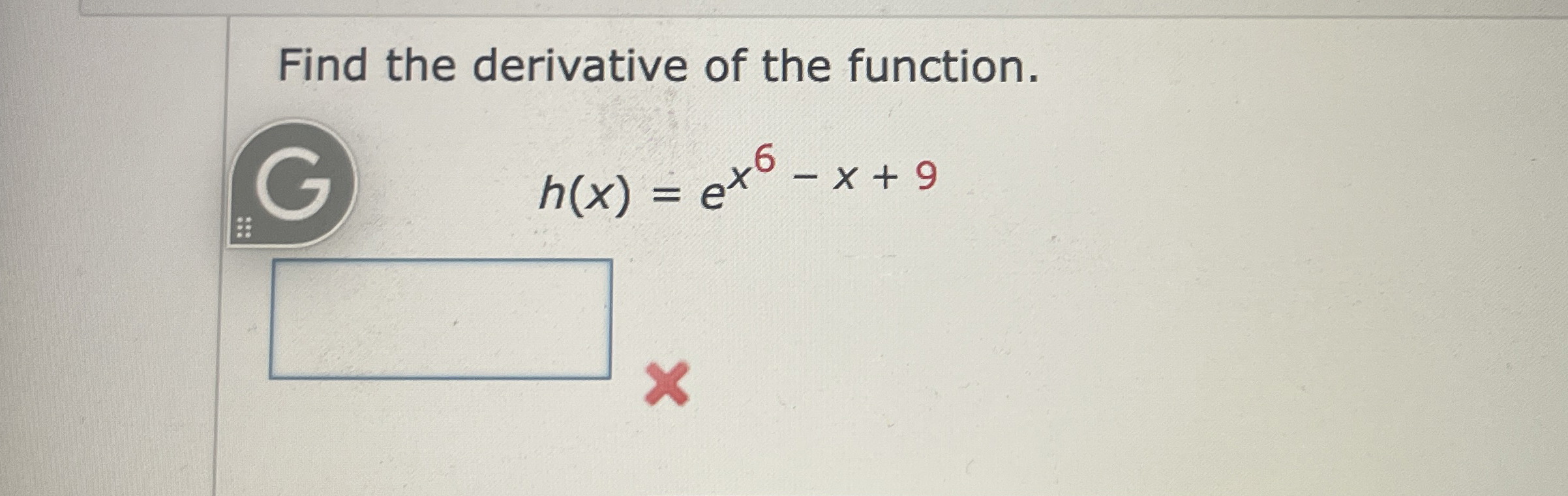 Find the derivative of the function. h ( x ) = e
