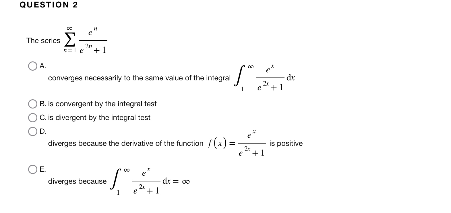 QUESTION 2 The series n = 1 e n e 2 n + 1 A .