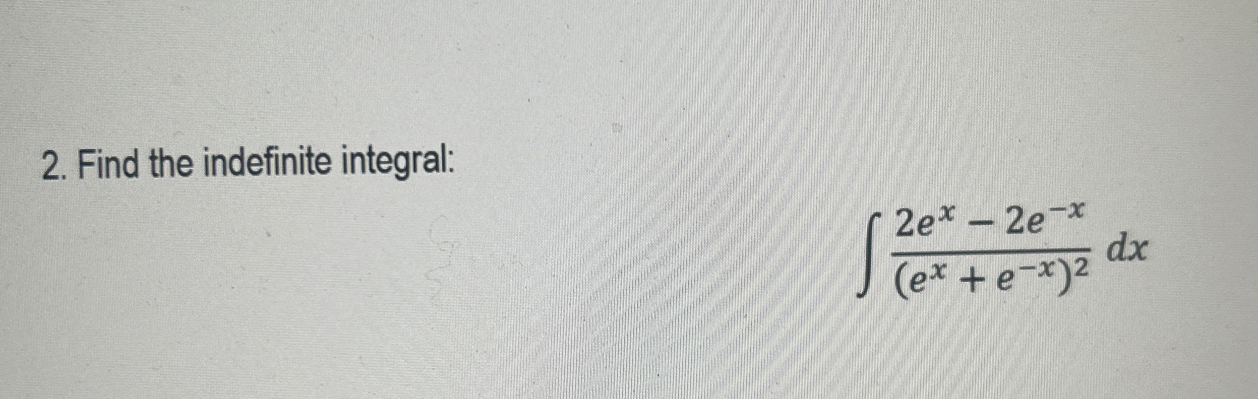 Find the indefinite integral: 2 e x - 2 e - x ( e
